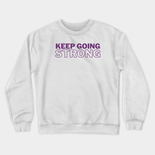 Keep Going Strong Crewneck Sweatshirt by Koala Tees